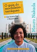 Ler O guia do mochileiro terráqueo: em busca das 7 Maravilhas, do autor Mauro Nakada Ler O guia do mochileiro terráqueo: em busca das 7 Maravilhas, do autor Mauro Nakada