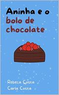 Ler Aninha e o bolo de chocolate, do autor Rebeca Costa; Carla Costa