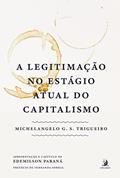 Ler A Legitimação no Estágio Atual do Capitalismo, do autor Michelangelo G. S. Trigueiro