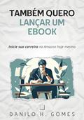 Ler Também Quero Lançar um Ebook: Inicie sua carreira na Amazon hoje mesmo, do autor Danilo H. Gomes