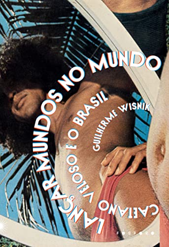 Ler Lançar mundos no mundo: Caetano Veloso e o Brasil, do autor Guilherme Wisnik