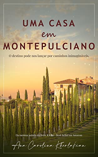 Ler Uma casa em Montepulciano: O destino pode nos lançar por caminhos inimagináveis., do autor Ana Carolina Kherlakian