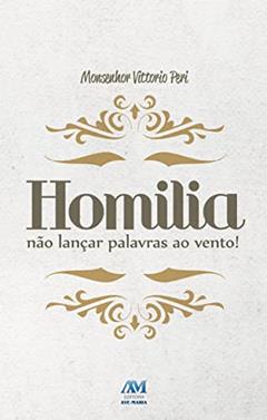 Homilia: Não Lançar Palavras ao Vento!, do autor Monsenhor Vittorio Peri
