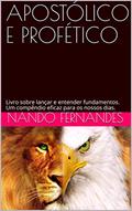 Ler APOSTÓLICO E PROFÉTICO: Livro sobre lançar e entender fundamentos. Um compêndio eficaz para os nossos dias., do autor Nando Fernandes Ler APOSTÓLICO E PROFÉTICO: Livro sobre lançar e entender fundamentos. Um compêndio eficaz para os nossos dias., do autor Nando Fernandes