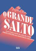 Ler O Grande salto: Guia para você se lançar como freelancer nas industrias criativas, do autor Martina Flor Ler O Grande salto: Guia para você se lançar como freelancer nas industrias criativas, do autor Martina Flor