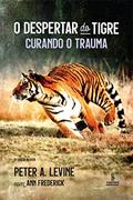 Ler O despertar do tigre: Curando o trauma, do autor Peter A. Levine; Ann Frederick