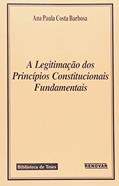 Ler A Legitimação dos Princípios Constitucionais Fundamentais, do autor Ana Paula Costa Barbosa