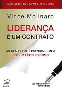 Liderança é um contrato: As cláusulas essenciais para ser um líder legítimo, do autor Vince Molinaro