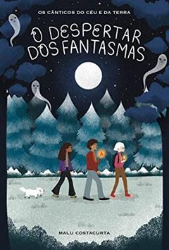 O Despertar dos Fantasmas - Livro Um: Os Cânticos do Céu e da Terra, do autor Malu Costacurta