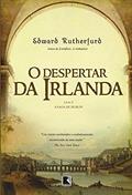 Ler O despertar da Irlanda (Vol. 2 A Saga de Dublin), do autor Edward Rutherfurd