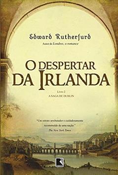 O despertar da Irlanda (Vol. 2 A Saga de Dublin), do autor Edward Rutherfurd