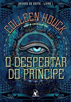 O despertar do príncipe (Deuses do Egito - Livro 1): Deuses do Egito - Livro I, do autor Colleen Houck