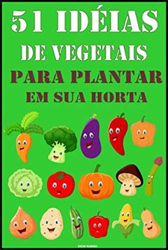 51 Idéias de Vegetais para Plantar na sua Horta: Dicas Fáceis, do autor Helio Madera