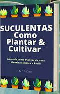 Ler Suculentas Como Plantar & Cultivar: Como Plantar Suculentas em Casa, do autor Renato Alves