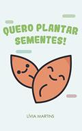 Ler Quero Plantar Sementes, do autor Lívia Martins