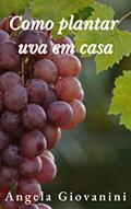 Ler Como plantar uvas no quintal, do autor Angela Giovanini