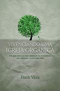 Ler Vivenciando uma igreja orgânica: Um guia essencial para a plantação de comunidades que realmente transformam vidas, do autor Frank Viola; Jorge Camargo Ler Vivenciando uma igreja orgânica: Um guia essencial para a plantação de comunidades que realmente transformam vidas, do autor Frank Viola; Jorge Camargo