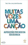 Ler Muitas Vozes Uma Canção: Autogestão por Meio da Sociocracia, do autor Jerry Koch-Gonzalez; Ted J. Rau