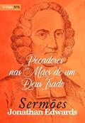 Ler Pecadores nas Mãos de um Deus Irado (Sermões de Jonathan Edwards Livro 5), do autor Jonathan Edwards; Thiago Cunha Ler Pecadores nas Mãos de um Deus Irado (Sermões de Jonathan Edwards Livro 5), do autor Jonathan Edwards; Thiago Cunha