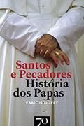 Ler Santos e Pecadores: História dos Papas, do autor Eamon Duffy