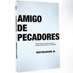 Amigo de pecadores - Porque Jesus se importa mais com relacionamentos do que com perfeição, do autor Rich Wilkerson Junior