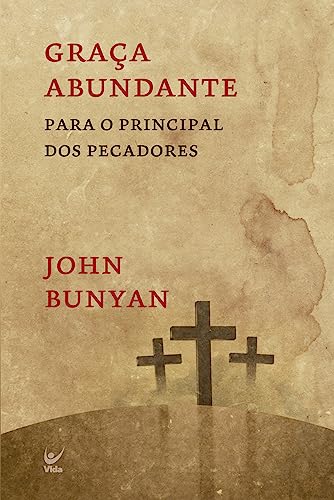 Ler Graça Abundante: Para o Principal dos Pecadores, do autor John Bunyan