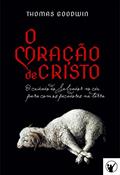 Ler O Coração de Cristo: o cuidado do Salvador no céu para com os pecadores na terra, do autor Thomas Goodwin Ler O Coração de Cristo: o cuidado do Salvador no céu para com os pecadores na terra, do autor Thomas Goodwin