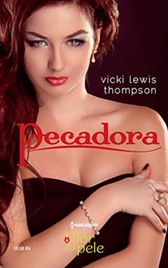 Pecadora (Harlequin Flor da Pele Livro 16), do autor Vicki Lewis Thompson