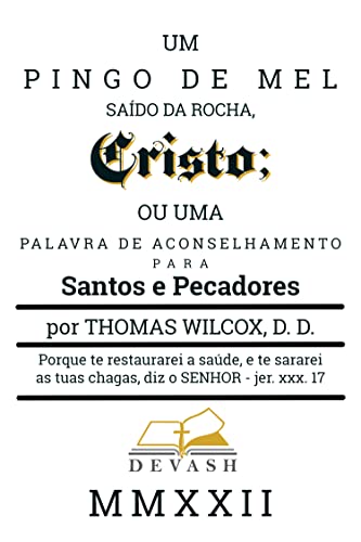 Ler Um Pingo de Mel Saído da Rocha, Cristo: Ou uma palavra de aconselhamento para santos e pecadores (Clássicos Puritanos), do autor Thomas Wilcox