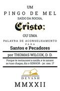 Ler Um Pingo de Mel Saído da Rocha, Cristo: Ou uma palavra de aconselhamento para santos e pecadores (Clássicos Puritanos), do autor Thomas Wilcox Ler Um Pingo de Mel Saído da Rocha, Cristo: Ou uma palavra de aconselhamento para santos e pecadores (Clássicos Puritanos), do autor Thomas Wilcox