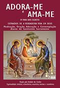 Ler Adora-Me e Ama-Me: Em Minha Santa Eucaristia, do autor Joanna d´Arc Lima Tôrres; Celso L. Tôrres