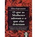 Ler Que as Mulheres Adoram e o que Elas Detestam, O, do autor Elisa Esperancini Ler Que as Mulheres Adoram e o que Elas Detestam, O, do autor Elisa Esperancini