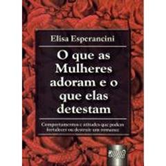 Que as Mulheres Adoram e o que Elas Detestam, O, do autor Elisa Esperancini