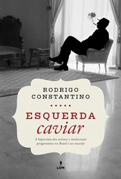 Esquerda caviar, do autor Rodrigo Constantino