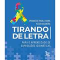 Ler Tirando de letra: Para o aprendizado de expressões idiomáticas, do autor Viviane de Paula Viana; Kátia Nogueira Ler Tirando de letra: Para o aprendizado de expressões idiomáticas, do autor Viviane de Paula Viana; Kátia Nogueira