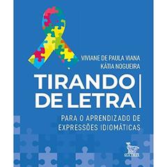 Tirando de letra: Para o aprendizado de expressões idiomáticas, do autor Viviane de Paula Viana; Kátia Nogueira
