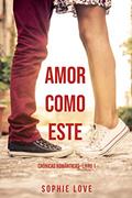 Ler Amor Como Este (Crônicas Românticas-Livro 1), do autor Sophie Love