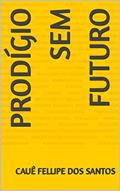 Ler Prodígio Sem Futuro, do autor Cauê Fellipe Dos Santos
