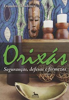 Orixás - Seguranças, Defesas e Firmezas, do autor Evandro Mendonça