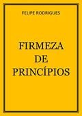 Ler FIRMEZA DE PRINCÍPIOS, do autor FELIPE RODRIGUES Ler FIRMEZA DE PRINCÍPIOS, do autor FELIPE RODRIGUES