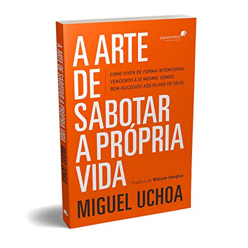 Ler A arte de sabotar a própria vida: como viver de forma intencional, vencendo a si mesmo, sendo bem-sucedido aos olhos de Deus, do autor Miguel Uchoa Ler A arte de sabotar a própria vida: como viver de forma intencional, vencendo a si mesmo, sendo bem-sucedido aos olhos de Deus, do autor Miguel Uchoa