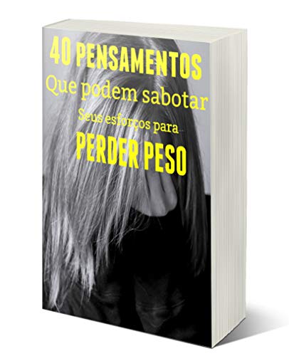 Ler 40 Pensamentos e comportamentos que podem sabotar seus esforços para perder peso, do autor Ismaque de Oliveira Ler 40 Pensamentos e comportamentos que podem sabotar seus esforços para perder peso, do autor Ismaque de Oliveira
