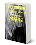 Ler 40 Pensamentos e comportamentos que podem sabotar seus esforços para perder peso, do autor Ismaque de Oliveira Ler 40 Pensamentos e comportamentos que podem sabotar seus esforços para perder peso, do autor Ismaque de Oliveira