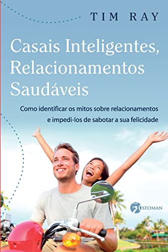Ler Casais Inteligentes, Relacionamentos Saudáveis: Como Identificar os Mitos Sobre Relacionamentos e Impedi-los de Sabotar a sua Felicidade, do autor Tim Ray
