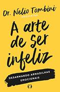 Ler A arte de ser infeliz: Desarmando armadilhas emocionais, do autor Nelio Tombini