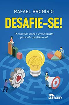 Desafie-se!: O caminho para o crescimento pessoal e profissional, do autor Rafael Bronísio