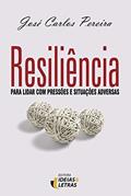 Ler Resiliência: Para Lidar com Pressões e Situações Adversas, do autor José Carlos Pereira Ler Resiliência: Para Lidar com Pressões e Situações Adversas, do autor José Carlos Pereira