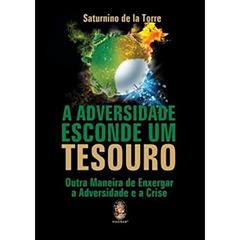 A Adversidade Esconde um Tesouro, do autor Saturnino de la Torre