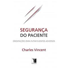 Segurança Do Paciente. Orientações Para Evitar Eventos Adversos, do autor Charles Vincent