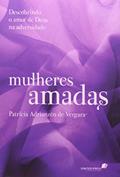 Ler Mulheres amadas: Descobrindo o amor de Deus na adversidade, do autor Patricia A. de Vergara